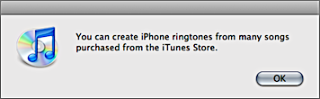 iTunes dialog box: ‘You can create iPhone ringtones from many songs purchased from the iTunes Store.’